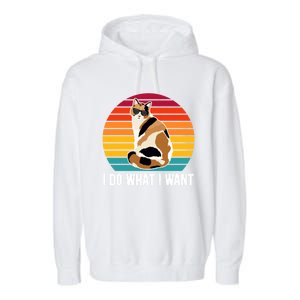 I Do What I Want Calico Cat Owner Calico Cat Lover Gift Garment-Dyed Fleece Hoodie