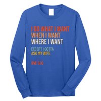 I Do What When Where I Want Except I Gotta Ask My Wife Funny Long Sleeve Shirt