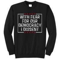 I Dissent With Fear For Our Democracy Tall Sweatshirt