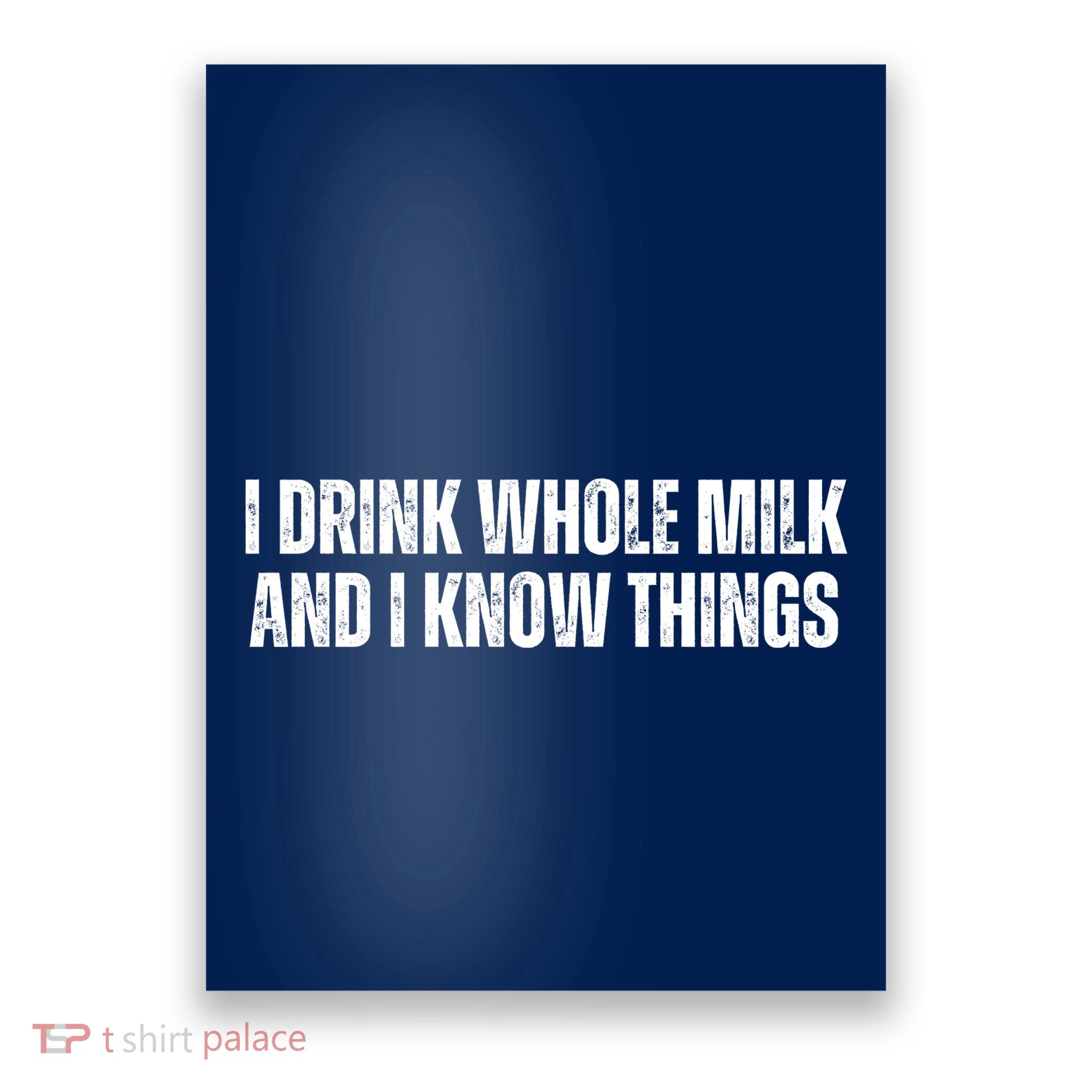 I Drink Whole Milk And I Know Things Poster