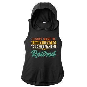 I DonT Want To Have You CanT Make Me IM Retired Ladies PosiCharge Tri-Blend Wicking Draft Hoodie Tank