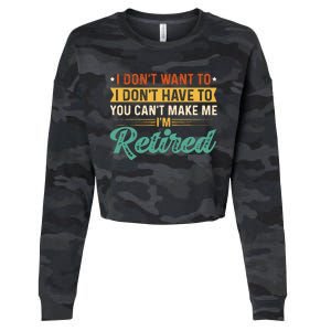 I DonT Want To Have You CanT Make Me IM Retired Cropped Pullover Crew