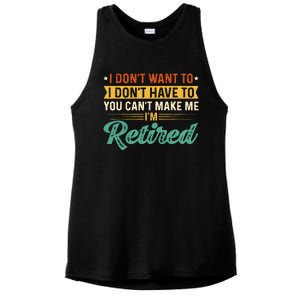 I DonT Want To Have You CanT Make Me IM Retired Ladies PosiCharge Tri-Blend Wicking Tank