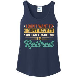 I DonT Want To Have You CanT Make Me IM Retired Ladies Essential Tank