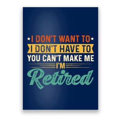 I DonT Want To Have You CanT Make Me IM Retired Poster