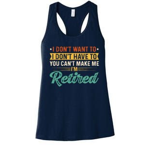 I DonT Want To Have You CanT Make Me IM Retired Women's Racerback Tank