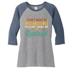 I DonT Want To Have You CanT Make Me IM Retired Women's Tri-Blend 3/4-Sleeve Raglan Shirt