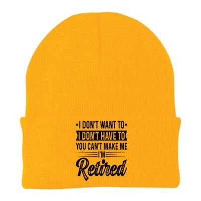 I Dont Want To You Cant Make Me Im Retired Funny Retirement Knit Cap Winter Beanie