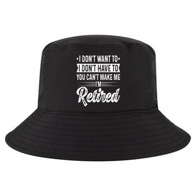 I Dont Want To You Cant Make Me Im Retired Funny Retirement Cool Comfort Performance Bucket Hat