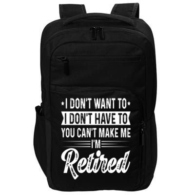 I Dont Want To You Cant Make Me Im Retired Funny Retirement Impact Tech Backpack