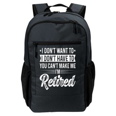 I Dont Want To You Cant Make Me Im Retired Funny Retirement Daily Commute Backpack