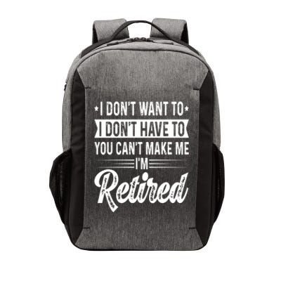 I Dont Want To You Cant Make Me Im Retired Funny Retirement Vector Backpack