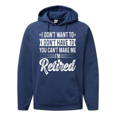 I Dont Want To You Cant Make Me Im Retired Funny Retirement Performance Fleece Hoodie