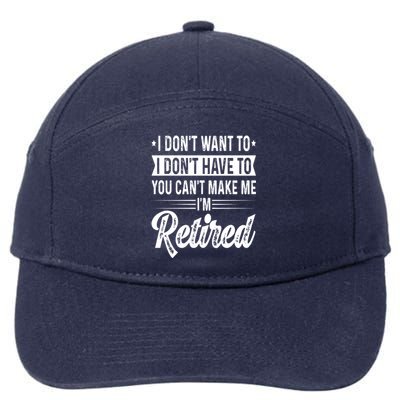 I Dont Want To You Cant Make Me Im Retired Funny Retirement 7-Panel Snapback Hat