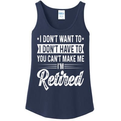 I Dont Want To You Cant Make Me Im Retired Funny Retirement Ladies Essential Tank