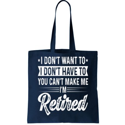 I Dont Want To You Cant Make Me Im Retired Funny Retirement Tote Bag