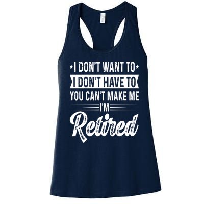 I Dont Want To You Cant Make Me Im Retired Funny Retirement Women's Racerback Tank