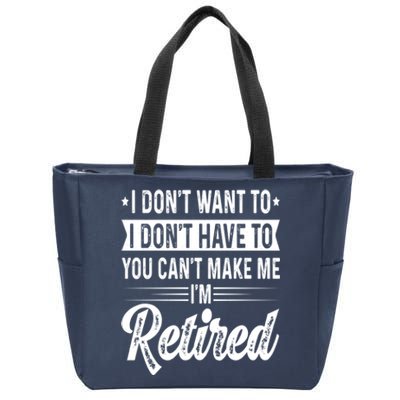 I Dont Want To You Cant Make Me Im Retired Funny Retirement Zip Tote Bag