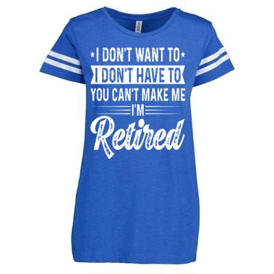 I Dont Want To You Cant Make Me Im Retired Funny Retirement Enza Ladies Jersey Football T-Shirt