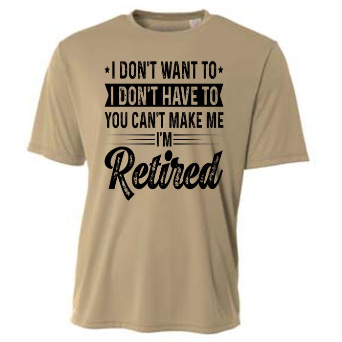 I Dont Want To You Cant Make Me Im Retired Funny Retirement Cooling Performance Crew T-Shirt