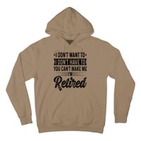 I Dont Want To You Cant Make Me Im Retired Funny Retirement Hoodie