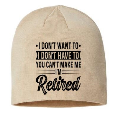 I Dont Want To You Cant Make Me Im Retired Funny Retirement Sustainable Beanie