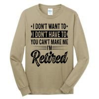 I Dont Want To You Cant Make Me Im Retired Funny Retirement Tall Long Sleeve T-Shirt