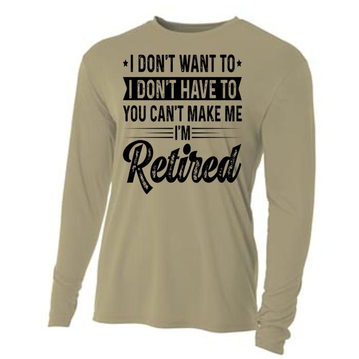 I Dont Want To You Cant Make Me Im Retired Funny Retirement Cooling Performance Long Sleeve Crew