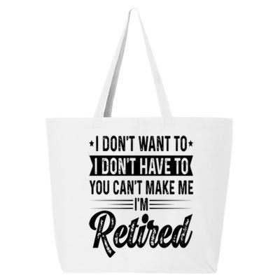 I Dont Want To You Cant Make Me Im Retired Funny Retirement 25L Jumbo Tote