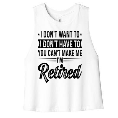 I Dont Want To You Cant Make Me Im Retired Funny Retirement Women's Racerback Cropped Tank