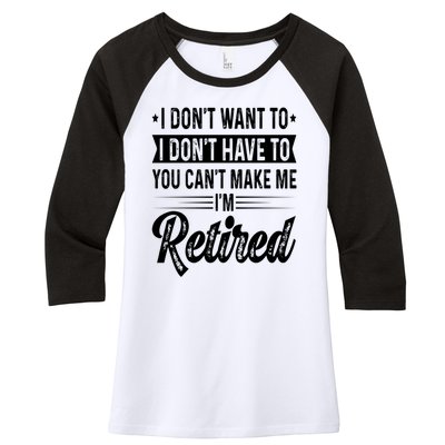 I Dont Want To You Cant Make Me Im Retired Funny Retirement Women's Tri-Blend 3/4-Sleeve Raglan Shirt