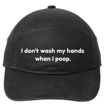 I DonT Wash My Hands When I Poop Funny Anti Germophobe 7-Panel Snapback Hat