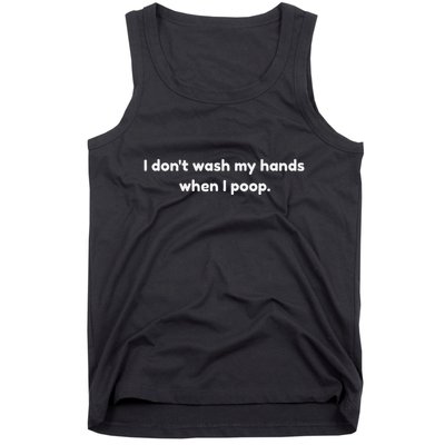 I DonT Wash My Hands When I Poop Funny Anti Germophobe Tank Top