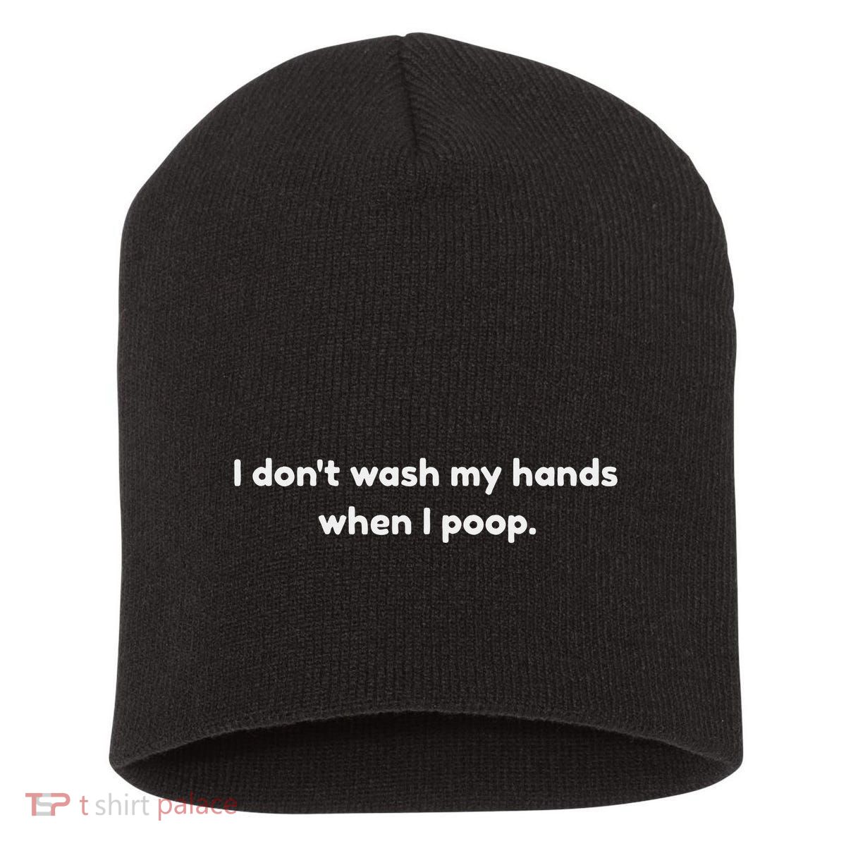I DonT Wash My Hands When I Poop Funny Anti Germophobe Short Acrylic Beanie