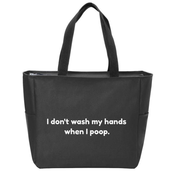 I DonT Wash My Hands When I Poop Funny Anti Germophobe Zip Tote Bag