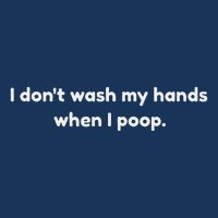 I DonT Wash My Hands When I Poop Funny Anti Germophobe Infant Baby Jersey Bodysuit