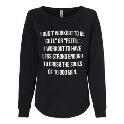 I Don't Workout To Be Cute Or Petite I Workout To Have Legs Womens California Wash Sweatshirt