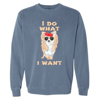 I Do What I Want Chihuahua Gift Garment-Dyed Sweatshirt