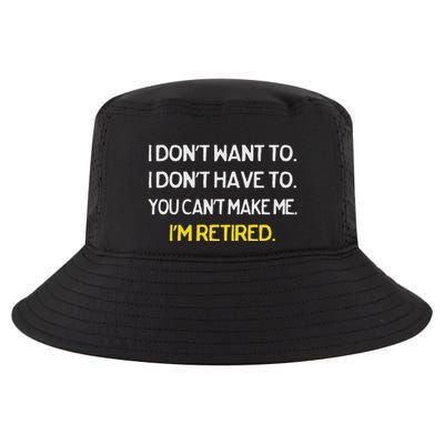 I DonT Want To I DonT Have To IM Retired Cool Comfort Performance Bucket Hat
