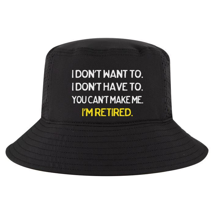 I DonT Want To I DonT Have To IM Retired Cool Comfort Performance Bucket Hat