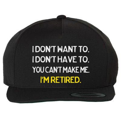 I DonT Want To I DonT Have To IM Retired Wool Snapback Cap