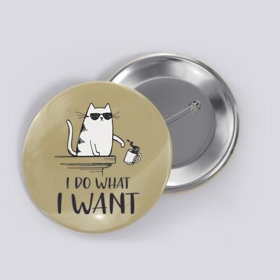 I Do What I Want Funny Cat Lovers Button