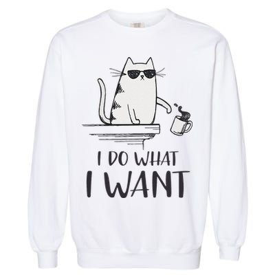 I Do What I Want Funny Cat Lovers Garment-Dyed Sweatshirt