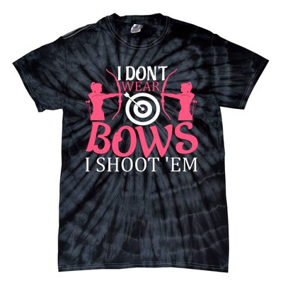 I Dont Wear Bows I Shoot Em Tie-Dye T-Shirt