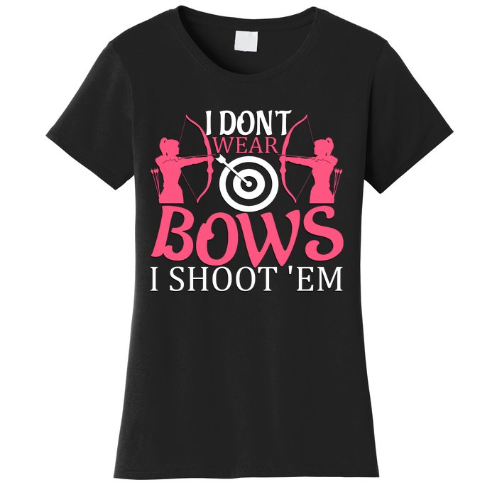 I Dont Wear Bows I Shoot Em Women's T-Shirt