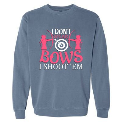 I Dont Wear Bows I Shoot Em Garment-Dyed Sweatshirt