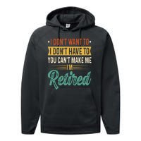 I Dont Want To You Cant Make Me Im Retired Retirement Performance Fleece Hoodie