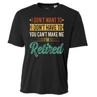 I Dont Want To You Cant Make Me Im Retired Retirement Cooling Performance Crew T-Shirt