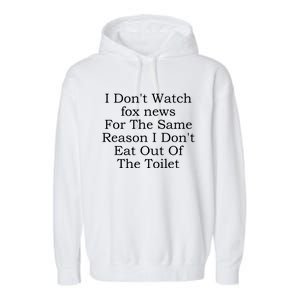 I DonT Watch Fox News Garment-Dyed Fleece Hoodie