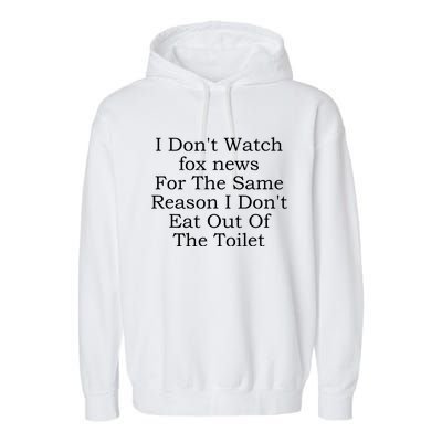 I DonT Watch Fox News Garment-Dyed Fleece Hoodie